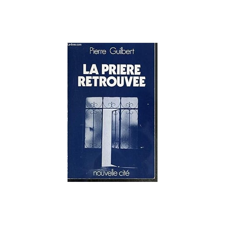 La prière retrouvée - Guilbert Pierre